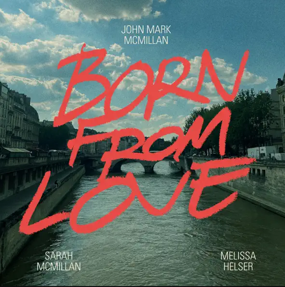 Born From Love (Single) by Sarah McMillan, John Mark McMillan, Melissa Helser
