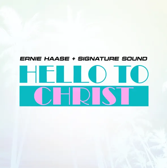 Hello To Christ (Single) by Ernie Haase and Signature Sound