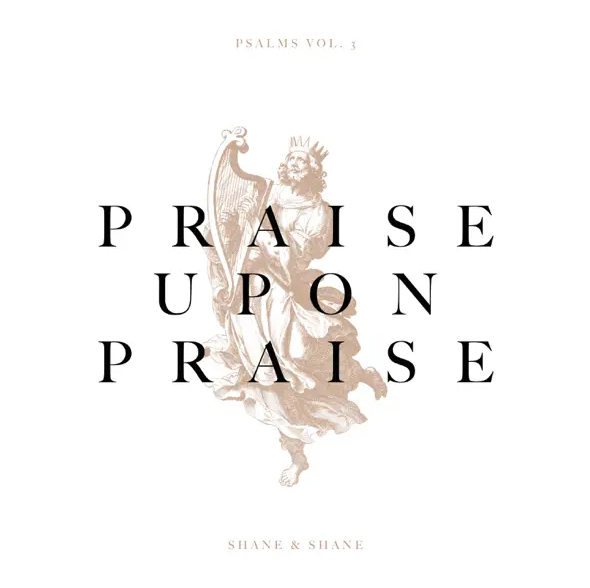 Praise Upon Praise (Single) by Shane & Shane