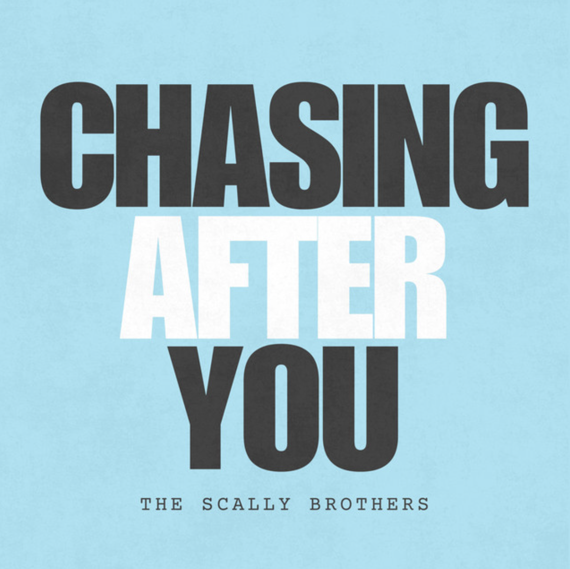Chasing After You by The Scally Brothers