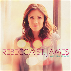 I Will Praise You Album Review by Rebecca St. James