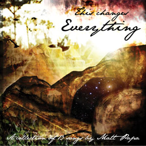This Changes Everything by Matt Papa