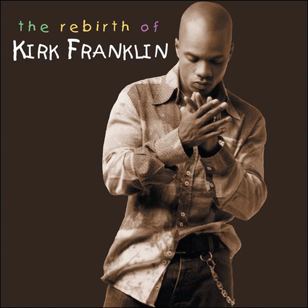 The Rebirth Of Kirk Franklin by Kirk Franklin