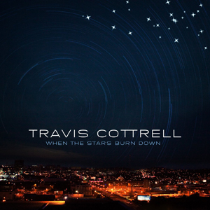 When The Stars Burn Down by Travis Cottrell