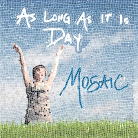 As Long As It Is Day by Mosaic
