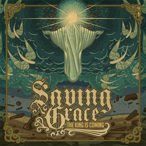 The King Is Coming by Saving Grace