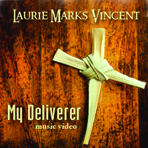 My Deliverer - Official Music Video by Laurie Marks Vincent
