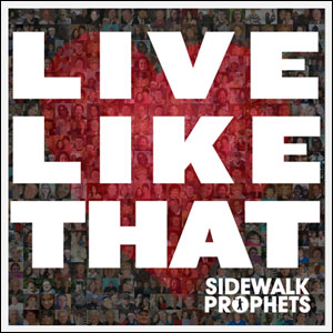 Live Like That Album Review by Sidewalk Prophets