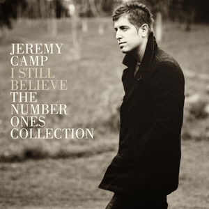 I Still Believe: The #1's Collection by Jeremy Camp
