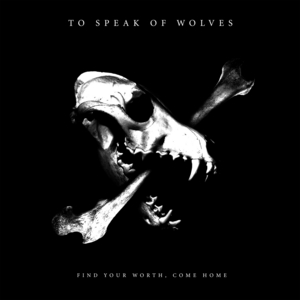 Find Your Worth, Come Home Album Review by To Speak Of Wolves