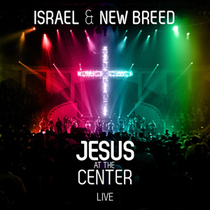 Jesus At The Center Live Album Review by Israel Houghton & New Breed