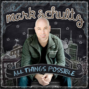 All Things Possible Album Review by Mark Schultz