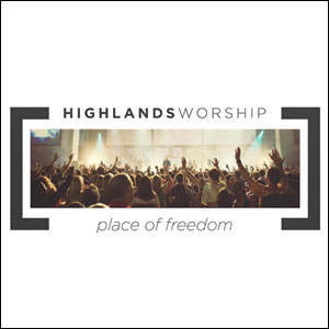 Place Of Freedom Album Review by Highlands Worship