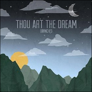 Thou Art the Dream by Branches