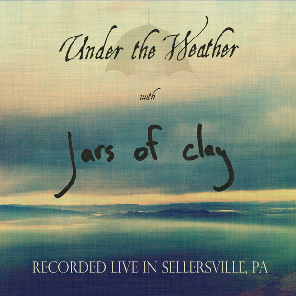 Under the Weather (Live in Sellersville, PA) - EP by Jars Of Clay