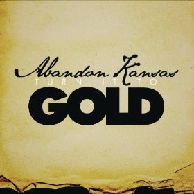 Turn it To Gold by Abandon Kansas