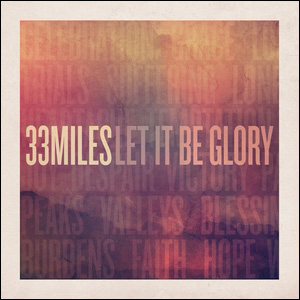 Let It Be Glory by 33Miles
