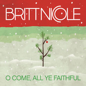 O Come, All Ye Faithful - Single by Britt Nicole
