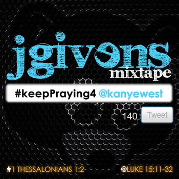 #keepPraying4 @kanyewest [mixtape] by JGivens