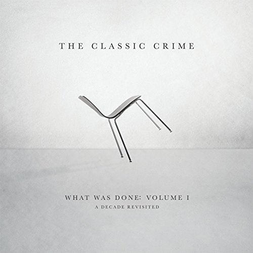 What Was Done, Vol 1: A Decade Revisited by The Classic Crime
