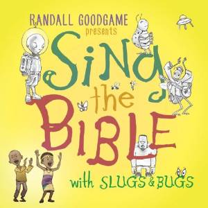 Sing the Bible with Slugs & Bugs by Randall Goodgame