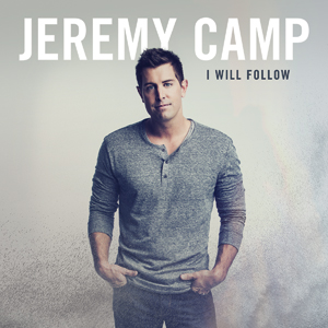 I Will Follow by Jeremy Camp