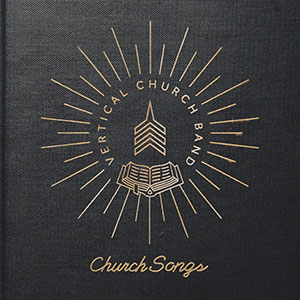 Church Songs by Vertical Worship