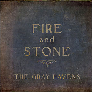 Fire & Stone by The Gray Havens