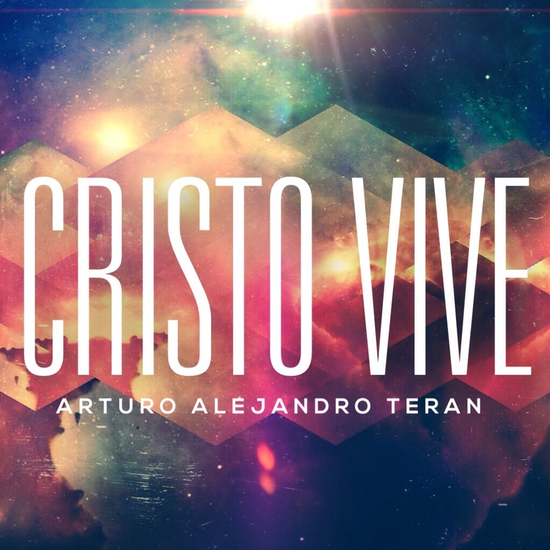 Cristo Vive - Single by Arturo Alejandro Teran
