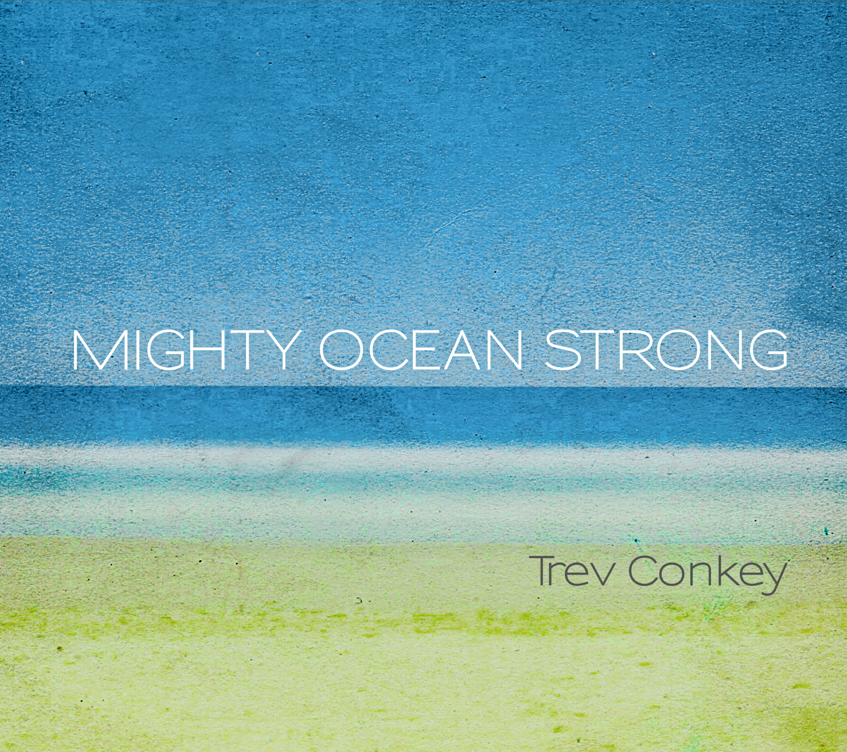 Mighty Ocean Strong by Trev Conkey
