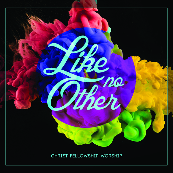 Like No Other by Christ Fellowship Worship