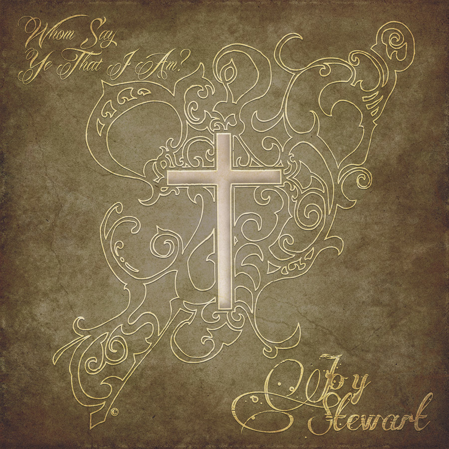 Whom Say Ye That I Am? by Joy Stewart