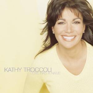 Love Has A Name by Kathy Troccoli