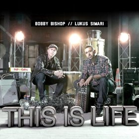 This Is Life (feat. Lukus Simari) by Bobby Bishop