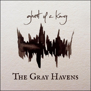 Ghost of a King by The Gray Havens