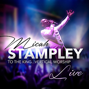To the King - Vertical Worship by Micah Stampley