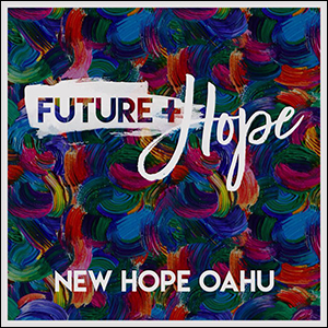 Future + Hope by New Hope Oahu