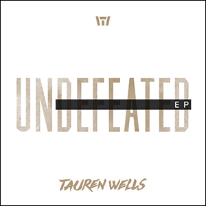 Undefeated EP by Tauren Wells
