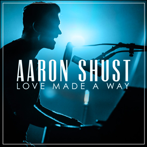 Love Made a Way (Live) by Aaron Shust