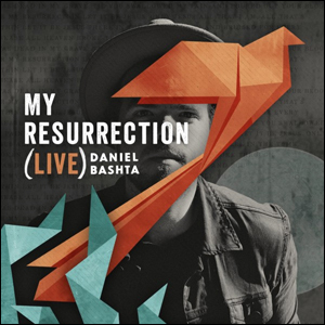 My Resurrection (Live) by Daniel Bashta
