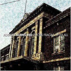 Looks Fragile After All by August Burns Red