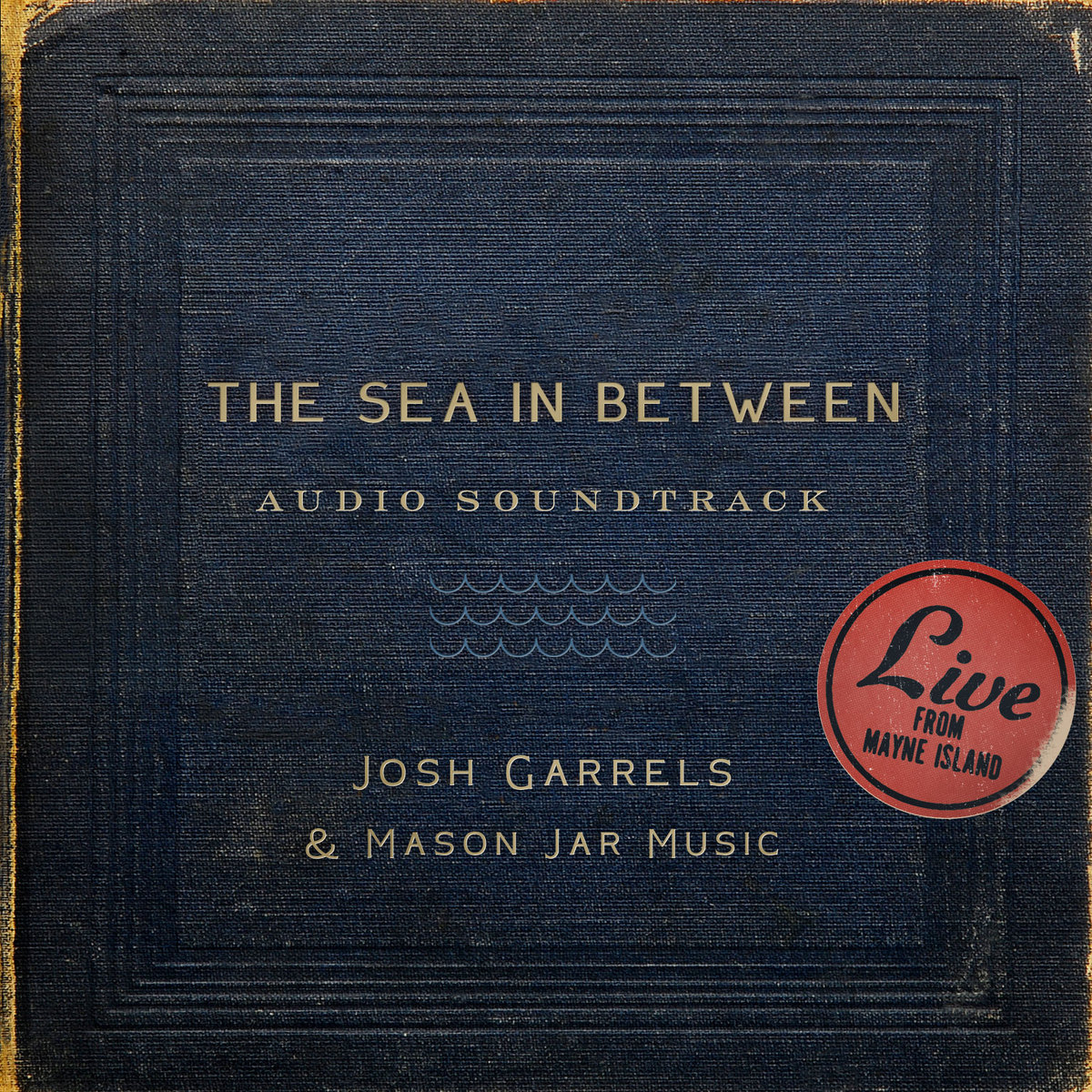 The Sea In Between Soundtrack by Josh Garrels