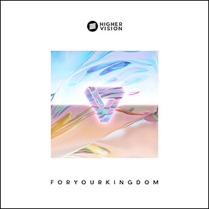 For Your Kingdom by Higher Vision