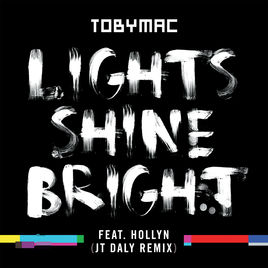Lights Shine Bright (JT Daly Remix) (Single) by TobyMac
