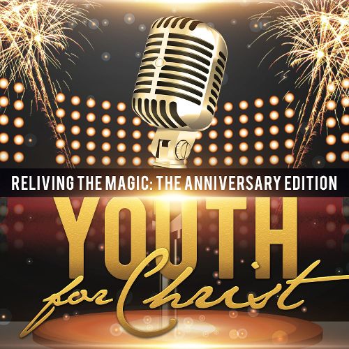 Reliving the Magic: The Anniversary Edition by Youth For Christ