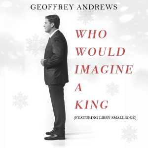 Who Would Imagine A King (feat. Libby Smallbone) (Single) by Geoffrey Andrews