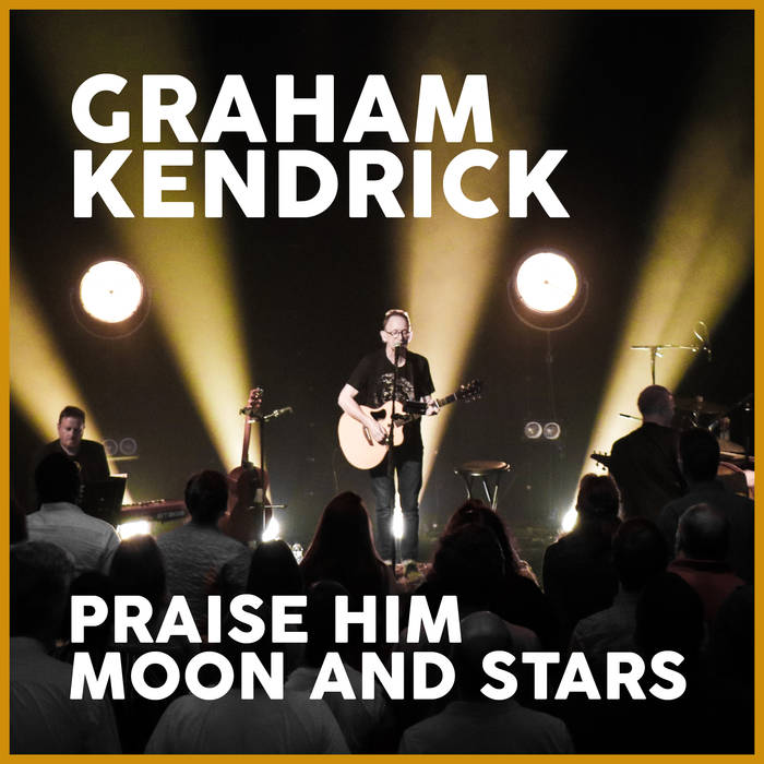Praise Him Moon and Stars (Single) by Graham Kendrick