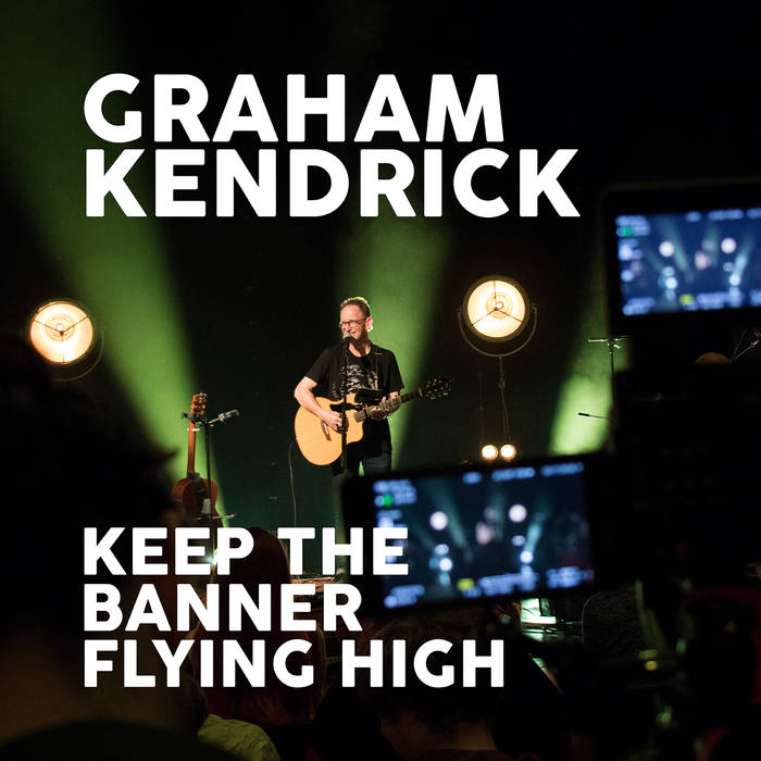 Keep The Banner Flying High (Single) by Graham Kendrick