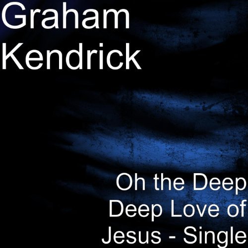 Oh The Deep Deep Love Of Jesus (Single) by Graham Kendrick