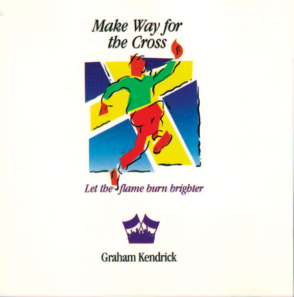 Make Way For The Cross (Let The Flame Burn Brighter) by Graham Kendrick